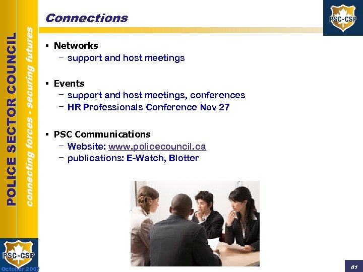 connecting forces - securing futures POLICE SECTOR COUNCIL Connections October 2007 § Networks -