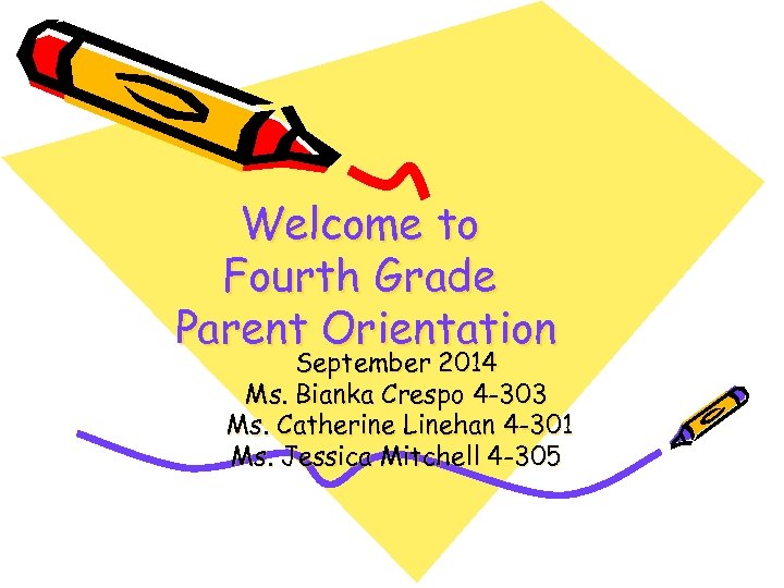 Welcome to Fourth Grade Parent Orientation September 2014 Ms. Bianka Crespo 4 -303 Ms.