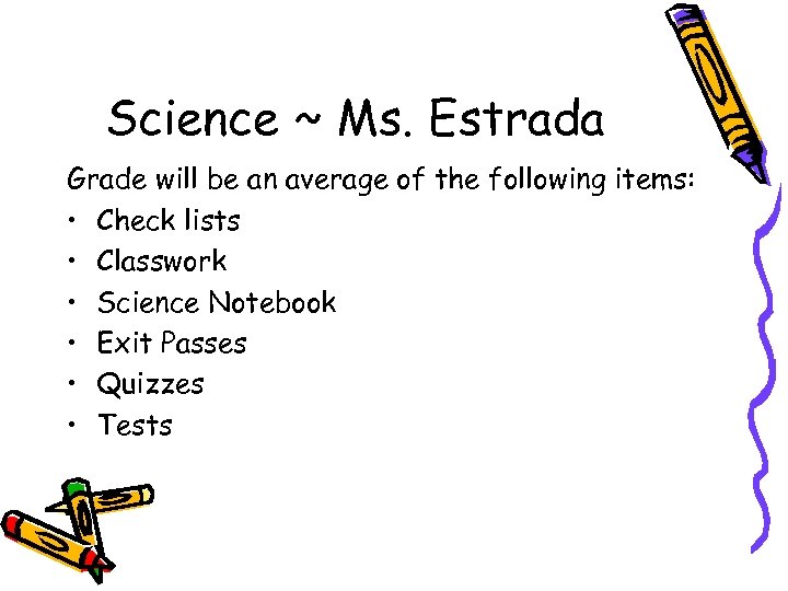 Science ~ Ms. Estrada Grade will be an average of the following items: •