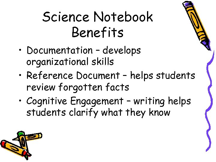 Science Notebook Benefits • Documentation – develops organizational skills • Reference Document – helps