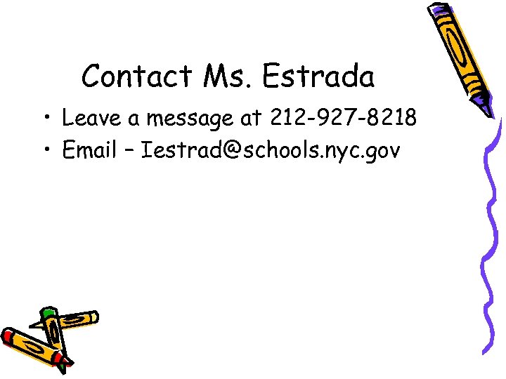 Contact Ms. Estrada • Leave a message at 212 -927 -8218 • Email –