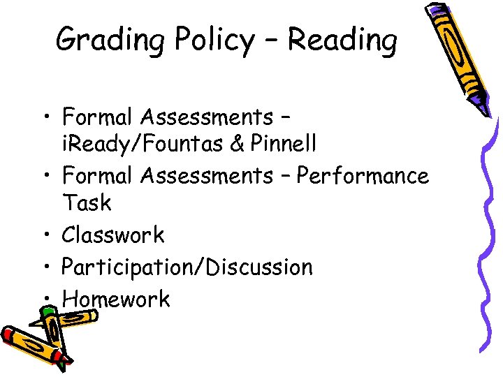 Grading Policy – Reading • Formal Assessments – i. Ready/Fountas & Pinnell • Formal