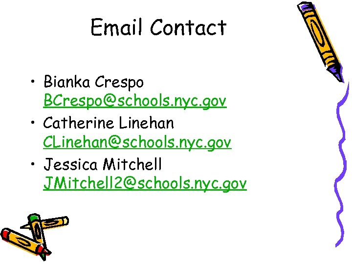 Email Contact • Bianka Crespo BCrespo@schools. nyc. gov • Catherine Linehan CLinehan@schools. nyc. gov