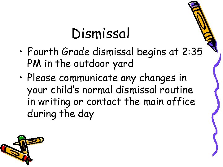 Dismissal • Fourth Grade dismissal begins at 2: 35 PM in the outdoor yard