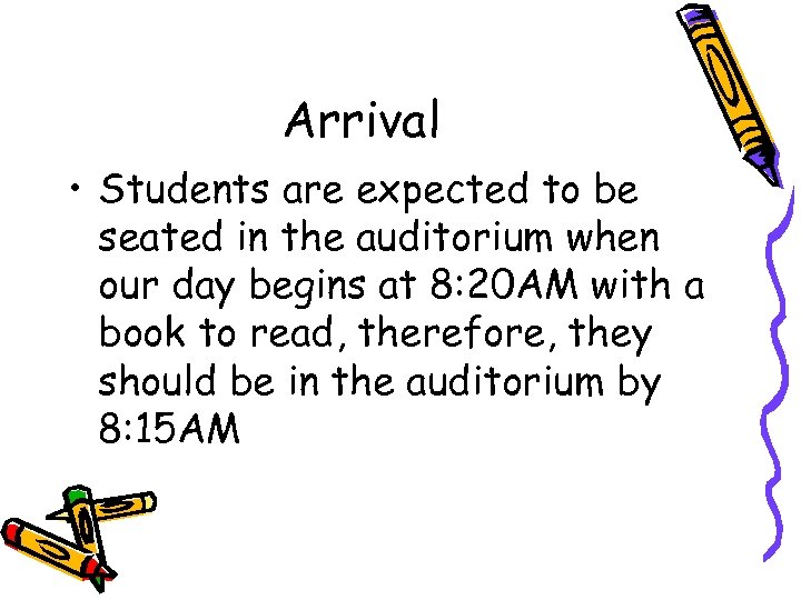 Arrival • Students are expected to be seated in the auditorium when our day