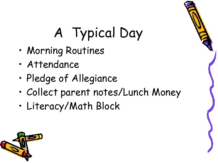 A Typical Day • • • Morning Routines Attendance Pledge of Allegiance Collect parent