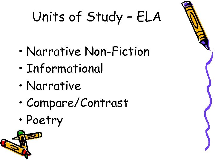 Units of Study – ELA • Narrative Non-Fiction • Informational • Narrative • Compare/Contrast