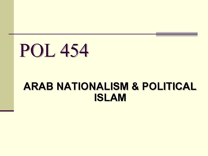 POL 454 ARAB NATIONALISM & POLITICAL ISLAM 