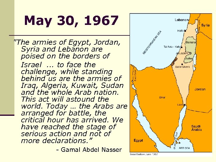 May 30, 1967 "The armies of Egypt, Jordan, Syria and Lebanon are poised on