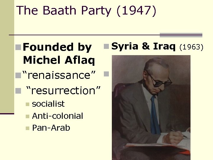 The Baath Party (1947) n Founded by n Syria & Iraq (1963) Michel Aflaq