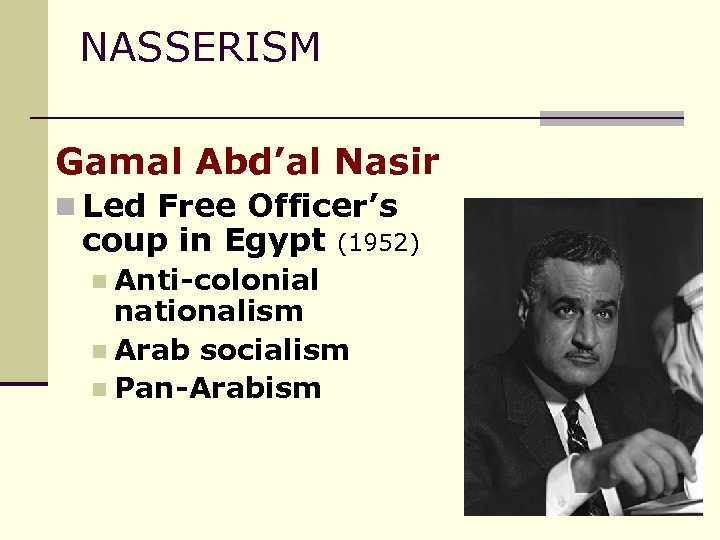 NASSERISM Gamal Abd’al Nasir n Led Free Officer’s coup in Egypt n Anti-colonial (1952)