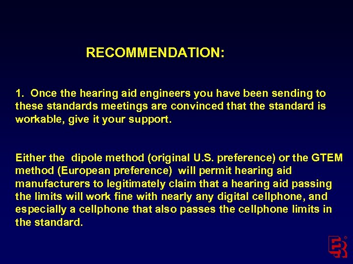 RECOMMENDATION: 1. Once the hearing aid engineers you have been sending to these standards