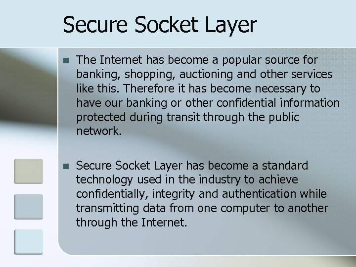 Secure Socket Layer n The Internet has become a popular source for banking, shopping,