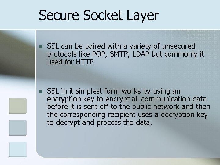 Secure Socket Layer n SSL can be paired with a variety of unsecured protocols