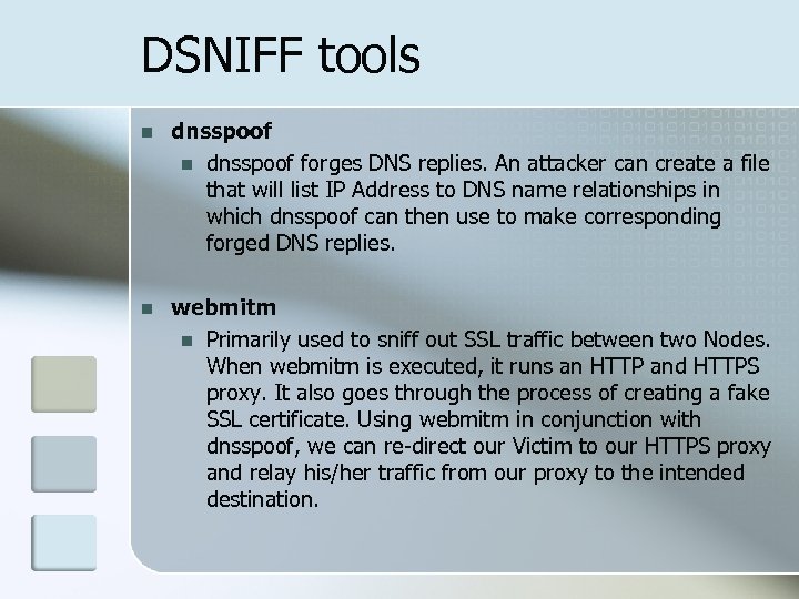 DSNIFF tools n dnsspoof forges DNS replies. An attacker can create a file that
