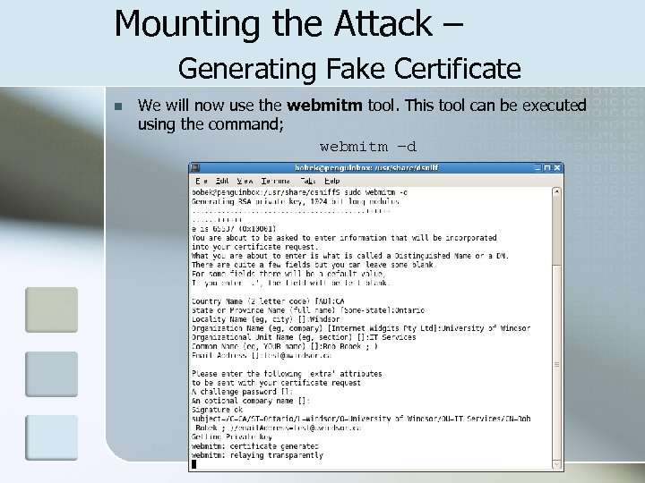 Mounting the Attack – Generating Fake Certificate n We will now use the webmitm