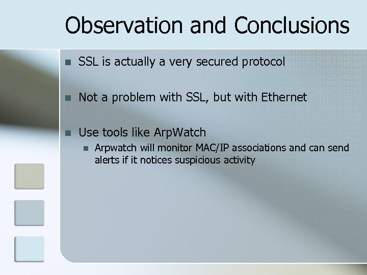 Observation and Conclusions n SSL is actually a very secured protocol n Not a
