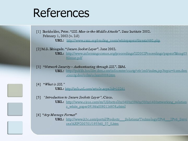 References [1] Burkholder, Peter. “SSL Man-in-the-Middle Attacks”. Sans Institute 2002. February 1, 2002 (v.