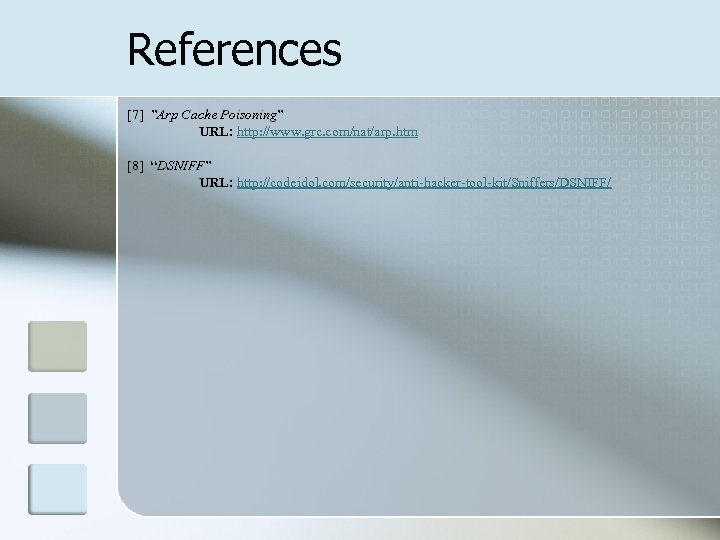 References [7] ”Arp Cache Poisoning” URL: http: //www. grc. com/nat/arp. htm [8] “DSNIFF” URL: