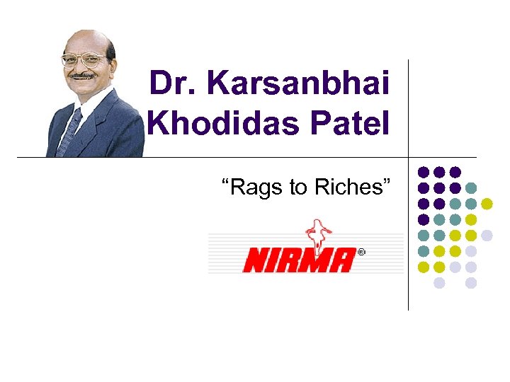 Dr. Karsanbhai Khodidas Patel “Rags to Riches” 