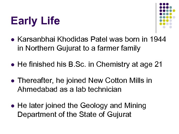 Early Life l Karsanbhai Khodidas Patel was born in 1944 in Northern Gujurat to