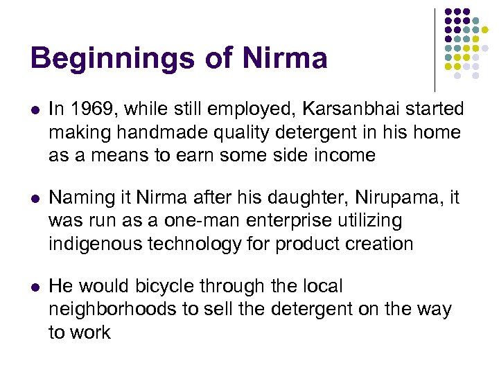 Beginnings of Nirma l In 1969, while still employed, Karsanbhai started making handmade quality