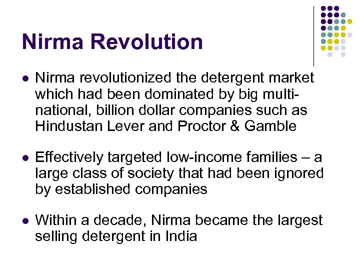 Nirma Revolution l Nirma revolutionized the detergent market which had been dominated by big