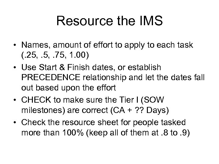 Resource the IMS • Names, amount of effort to apply to each task (.