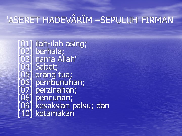 'ASERET HADEV RÏM –SEPULUH FIRMAN [01] ilah-ilah asing; [02] berhala; [03] nama Allah' [04]