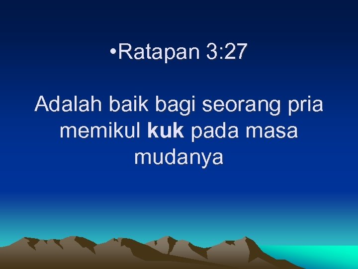  • Ratapan 3: 27 Adalah baik bagi seorang pria memikul kuk pada masa