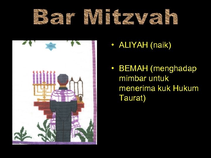  • ALIYAH (naik) • BEMAH (menghadap mimbar untuk menerima kuk Hukum Taurat) 
