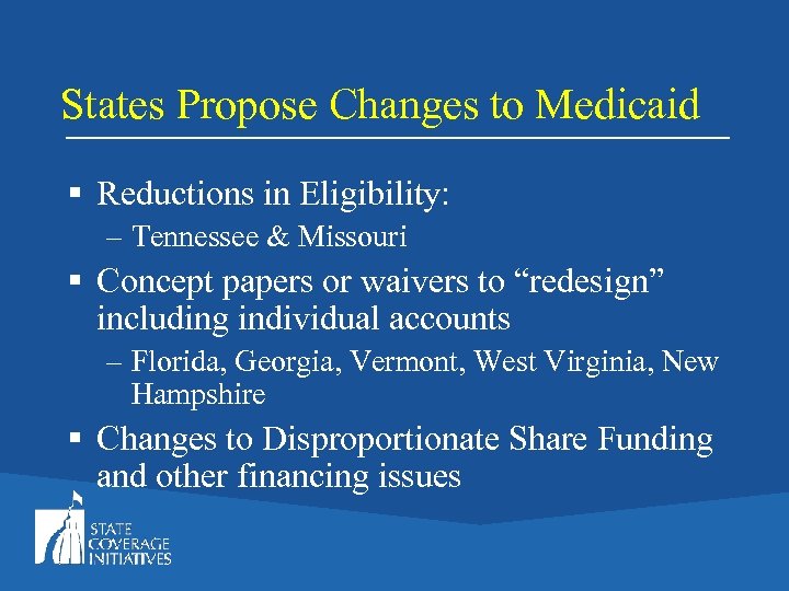 States Propose Changes to Medicaid § Reductions in Eligibility: – Tennessee & Missouri §