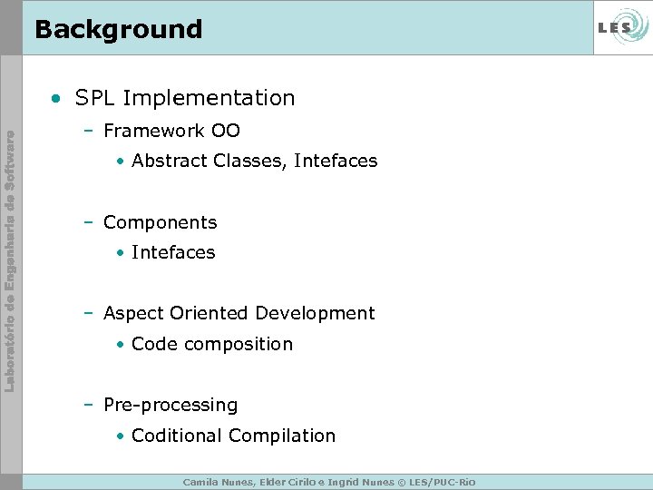 Background • SPL Implementation – Framework OO • Abstract Classes, Intefaces – Components •