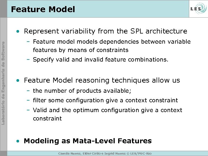 Feature Model • Represent variability from the SPL architecture – Feature models dependencies between