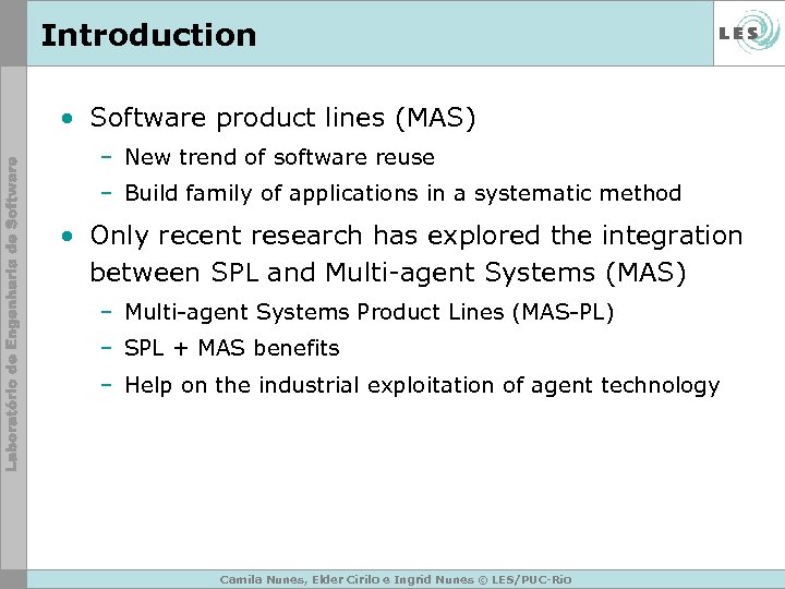 Introduction • Software product lines (MAS) – New trend of software reuse – Build