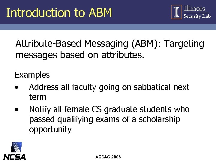 Introduction to ABM Illinois Security Lab Attribute-Based Messaging (ABM): Targeting messages based on attributes.