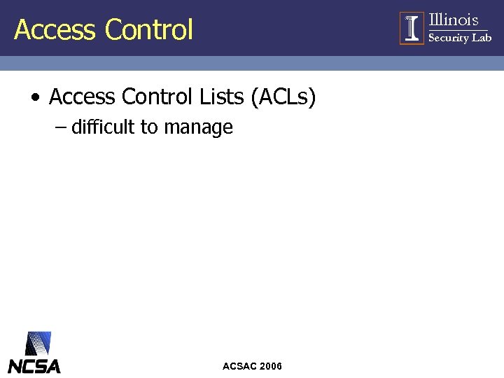 Illinois Access Control Security Lab • Access Control Lists (ACLs) – difficult to manage