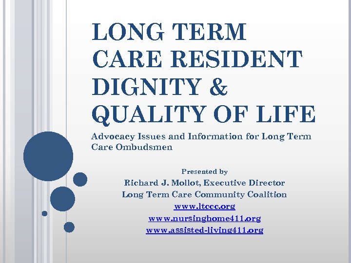 LONG TERM CARE RESIDENT DIGNITY & QUALITY OF LIFE Advocacy Issues and Information for