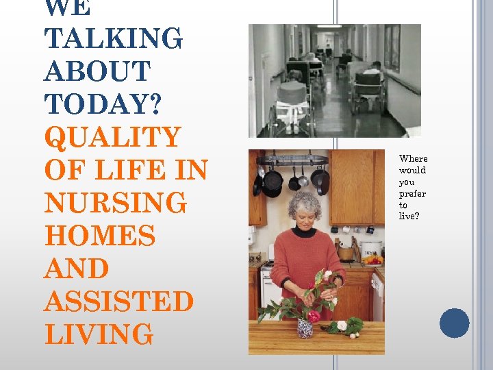 WE TALKING ABOUT TODAY? QUALITY OF LIFE IN NURSING HOMES AND ASSISTED LIVING Where