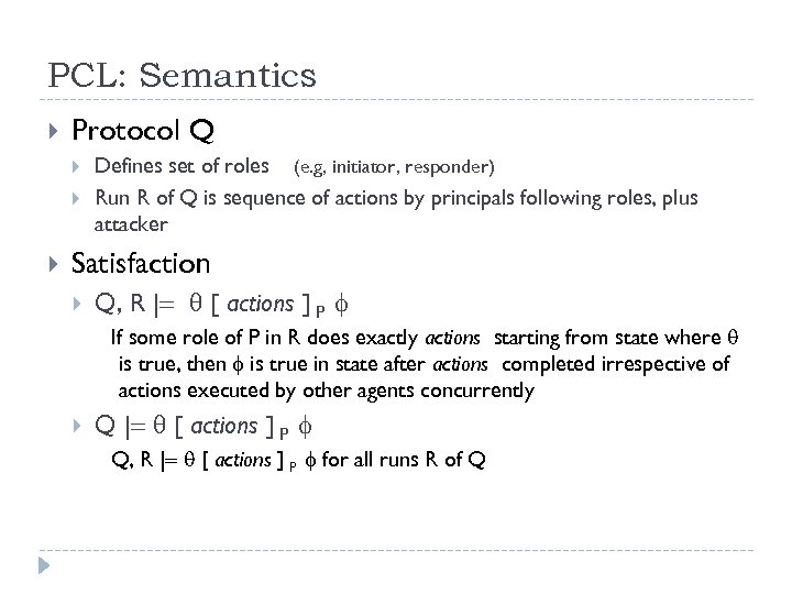 PCL: Semantics Protocol Q Defines set of roles (e. g, initiator, responder) Run R