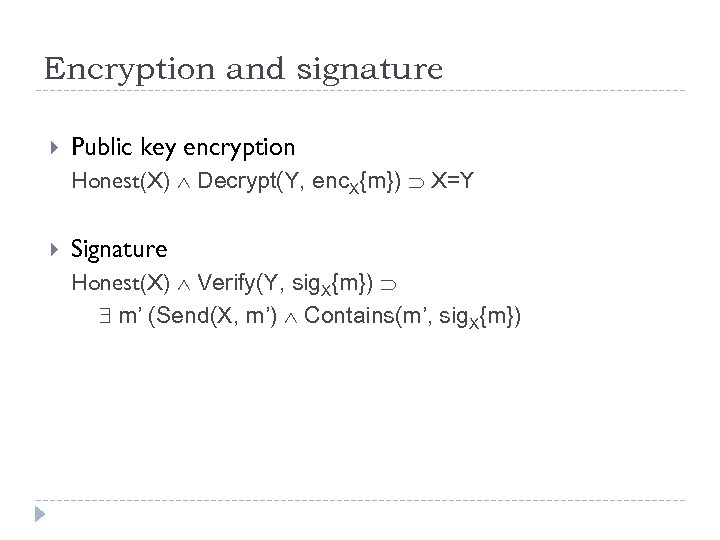 Encryption and signature Public key encryption Honest(X) Decrypt(Y, enc. X{m}) X=Y Signature Honest(X) Verify(Y,