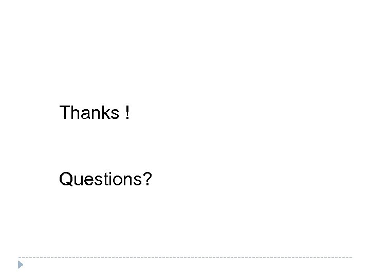Thanks ! Questions? 