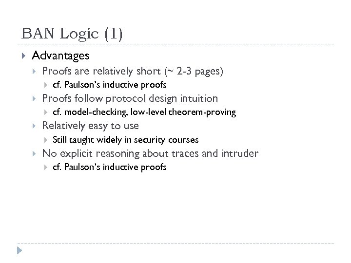 BAN Logic (1) Advantages Proofs are relatively short (~ 2 -3 pages) Proofs follow