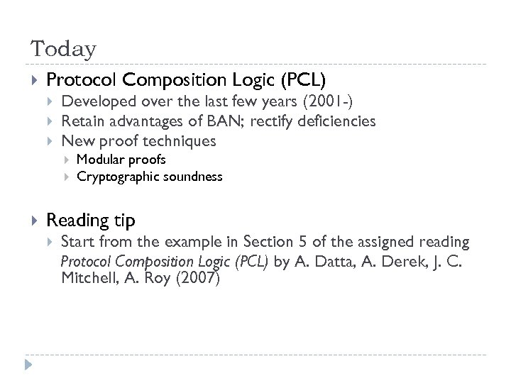 Today Protocol Composition Logic (PCL) Developed over the last few years (2001 -) Retain
