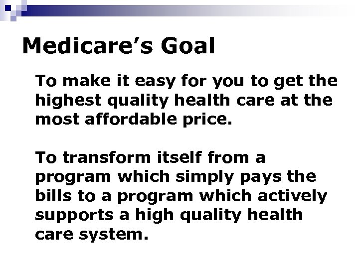 Medicare’s Goal To make it easy for you to get the highest quality health