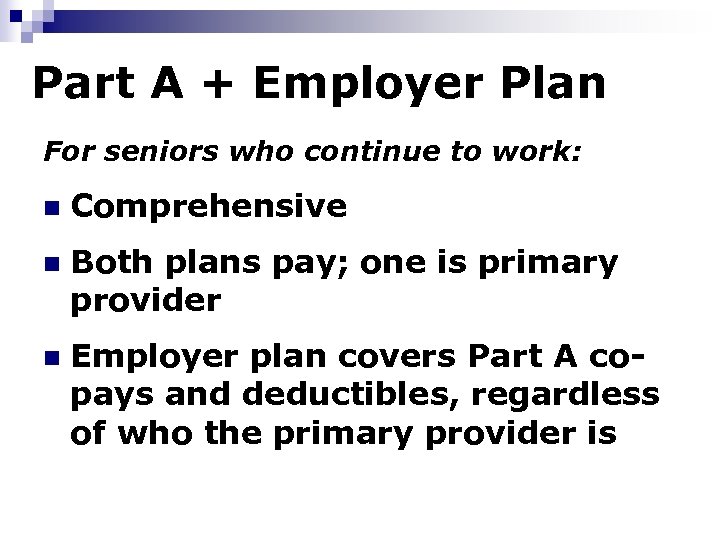 Part A + Employer Plan For seniors who continue to work: n Comprehensive n