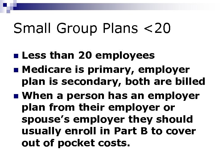 Small Group Plans <20 Less than 20 employees n Medicare is primary, employer plan