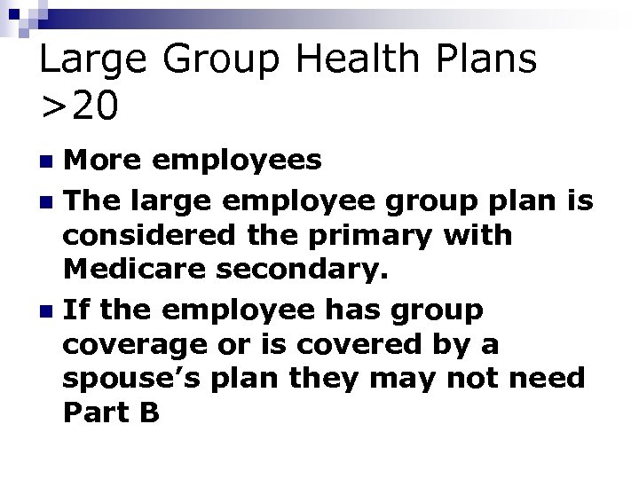Large Group Health Plans >20 More employees n The large employee group plan is