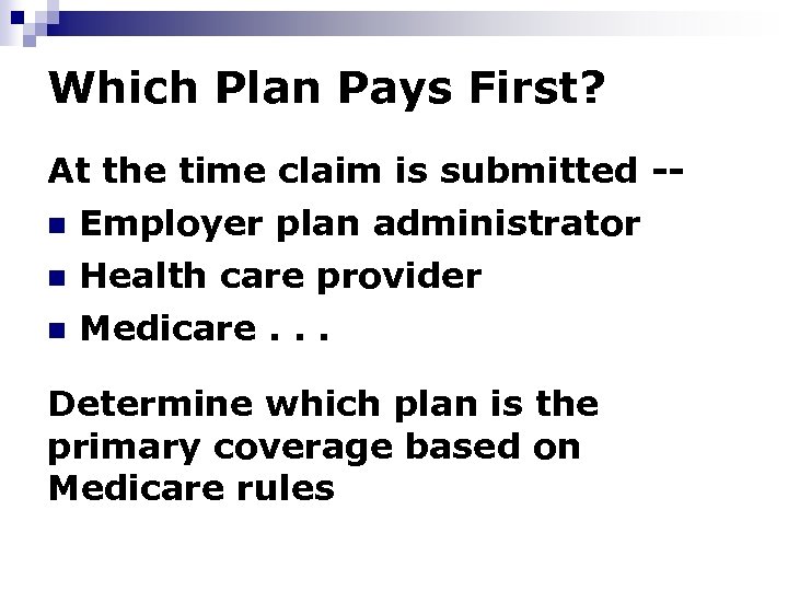 Which Plan Pays First? At the time claim is submitted -n Employer plan administrator