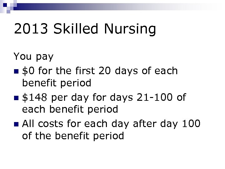 2013 Skilled Nursing You pay n $0 for the first 20 days of each